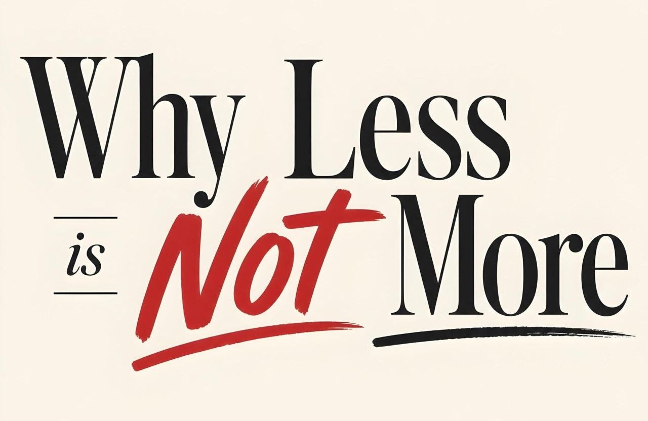 Less is More - Or Is It?